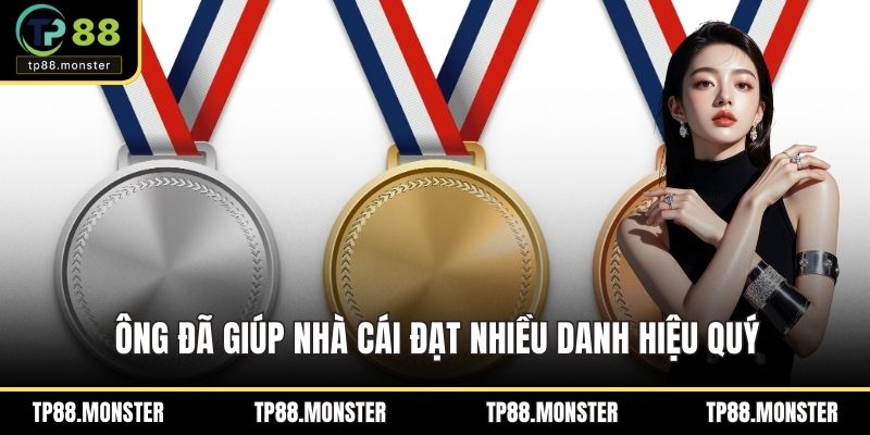 Ông đã giúp nhà cái đạt nhiều danh hiệu quý