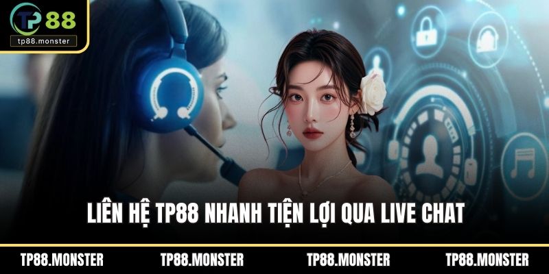 Liên hệ TP88 nhanh tiện lợi qua live chat
