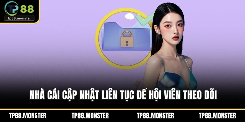Nhà cái cập nhật liên tục để hội viên theo dõi