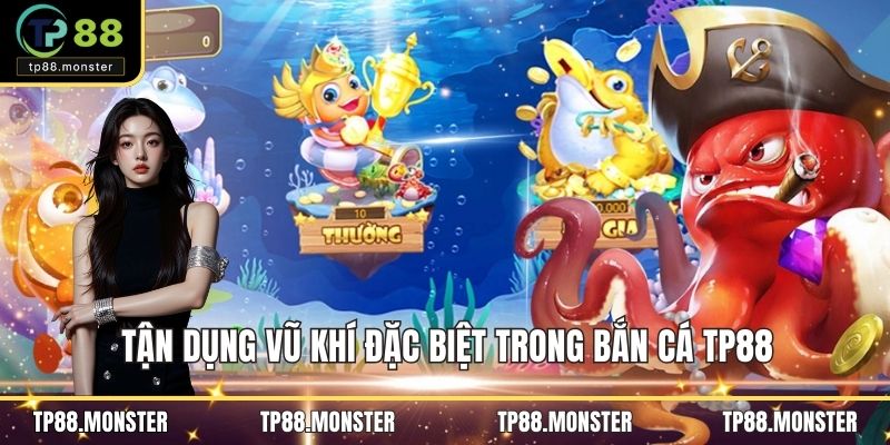 Tận dụng vũ khí đặc biệt trong bắn cá TP88