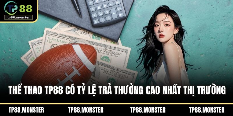Thể Thao TP88 tự tin có tỷ lệ trả thưởng cao nhất thị trường