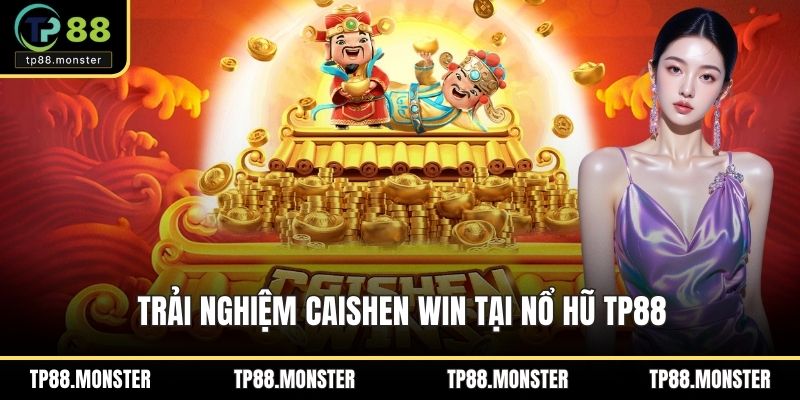 Trải nghiệm Caishen Win tại nổ hũ TP88